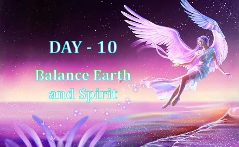 Day 10 – Balance Earth and Spirit