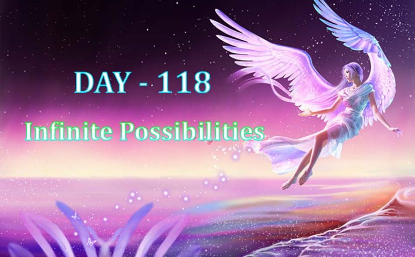 Day 118 – Infinite Possibilities