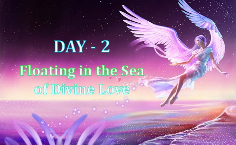 Day 2 – Floating in the Sea of Divine Love