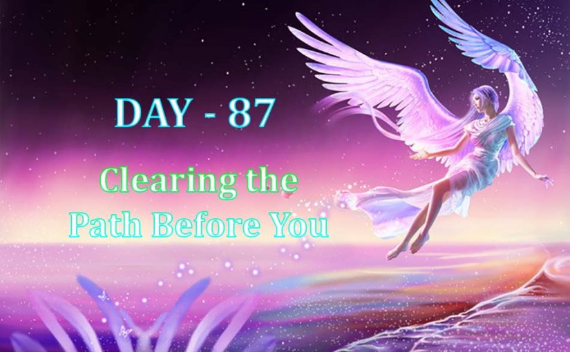 Day 87 – Clearing the Path Before You